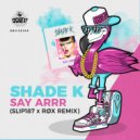 Shade k - Say Arrr