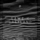 Same K - Greyland (Original Mix)