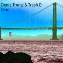 Denis Trump & Trash D - Faster