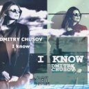 Dmitry Chusov - I Know! (Original Mix)