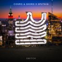 Cosmo & Skoro & Sputniq - Switch