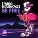 F-Word & Dubaxface - Be Free