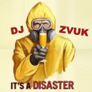 DJ ZVUK - It\'s a Disaster ()