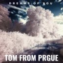 Tom From Prague - Dreams Of You (Original Mix)