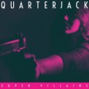 Quarterjack - SUPER VILLAINS