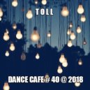 T o l l - Dance Cafe # 40 @ 2018 ()