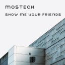 Mostech - Show Me Your Friends (Original Mix)