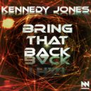 Kennedy Jones - Bring That Back (Original Mix)