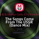 DJ Andjey & DJ Bordur (Jolly DJ\'s from Bobruisk™) - The Songs Come From The USSR (Dance Mix)