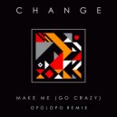 Change - Make Me (Go Crazy) (OPOLOPO Radio Mix)