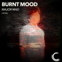 Burnt Mood - Major Mad (Original Mix)