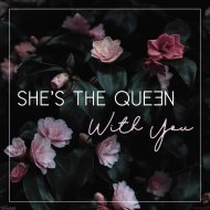 She\'s The Queen - With You
