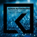 Aaron Rutherford - I Thought It Was Called Hows Music (George Morley Remix)