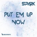 Spark - Put Em Up Now