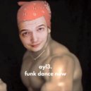 ayl3. - Funk dance now