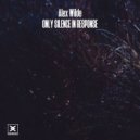 Alex Wilde - Only Silence In Response