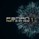 FEMAN - PARTY IN MY HEAD #1