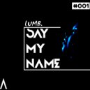 Lumb. - Say my name (Original Mix)