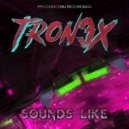 Tron3x - Sounds Like (Original Mix)