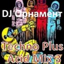 DJ Орнамент - Techno Plus Acid Mix 3 ()