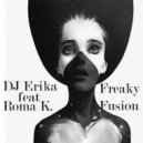 DJ Erika feat Roma K - Freaky Fusion (Original Mix)