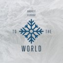 Andrey Egorov - To The world (Original Mix)