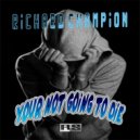 Richard Champion - Your Not Going To Die