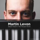 Martin Levon - Black Hole In The house (Vol.14)