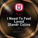 Floral - I Need To Feel Loved