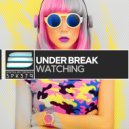 Under Break - Watching