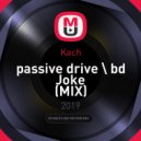 Kach - Passive drive \ bd Joke