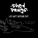 Thed Drugg - Life Ain\'t Nothing But... (Original Mix)