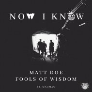 Matt Doe & Fools Of Wisdom & MagMag - Now I Know (feat. MagMag)