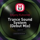 Evgeny Kutsenok - Trance Sound System (Debut Mix)