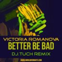 Victoria Romanova - Better Be Bad (DJ.Tuch Remix, feat. al l bo & Black Mafia DJ)