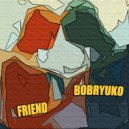 Bobryuko - Friend