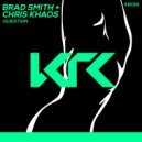 Chris Khaos & Brad Smith - Question