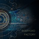 Bobryuko - Factory
