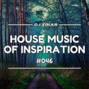 Dj Trias - House Music Of Inspiration #046