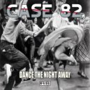 Case 82 - Dance The Night Away (Original Mix)