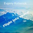 Evgeny Kutsenok - Flight into space