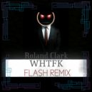 Roland Clark - What The Fuck (FLASH Remix)