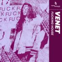 VENET - Fucking House