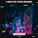 A-Mase feat. Polina Makarova - Morning (Radio Mix)