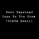 Neon Tapehead - Come To The Show
