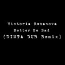 Victoria Romanova - Better Be Bad (DIMTA Unofficial Dub Remix)