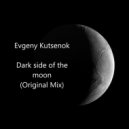 Evgeny Kutsenok - Dark side of the moon (Original Mix)