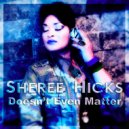 Sheree Hicks - Doesn't Even Matter