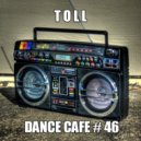 T o l l - Dance Cafe # 46 @ 2019 ()