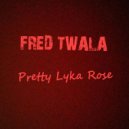 Fred Twala - Pretty Lyka Rose (Original Mix)